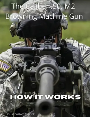 El calibre .50 M2 Ametralladora Browning - Cómo funciona - The Caliber .50 M2 Browning Machine Gun - How it Works