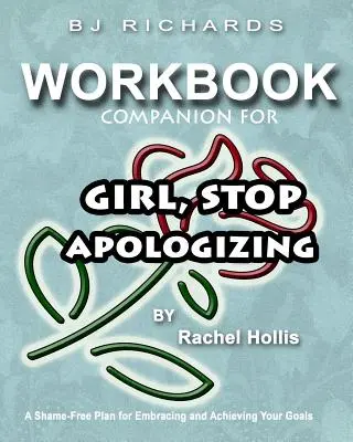 Libro de ejercicios complementario de Girl Stop Apologizing de Rachel Hollis: Un plan sin vergüenza para abrazar y alcanzar tus metas - Workbook Companion For Girl Stop Apologizing by Rachel Hollis: A Shame-Free Plan for Embracing and Achieving Your Goals