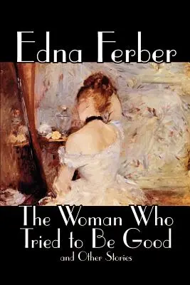 La mujer que intentó ser buena y otros cuentos de Edna Ferber, Ficción, Literatura - The Woman Who Tried to Be Good and Other Stories by Edna Ferber, Fiction, Literary