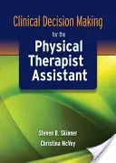 Toma de decisiones clínicas para el auxiliar de fisioterapia - Clinical Decision Making for the Physical Therapist Assistant