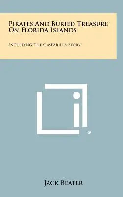 Piratas Y Tesoros Enterrados En Las Islas De Florida: Incluyendo La Historia De Gasparilla - Pirates And Buried Treasure On Florida Islands: Including The Gasparilla Story