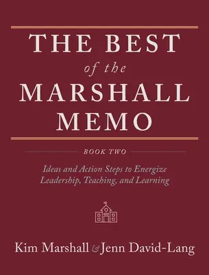 Lo mejor del Marshall Memo: Libro Segundo: Ideas y medidas para dinamizar el liderazgo, la enseñanza y el aprendizaje - The Best of the Marshall Memo: Book Two: Ideas and Action Steps to Energize Leadership, Teaching, and Learning