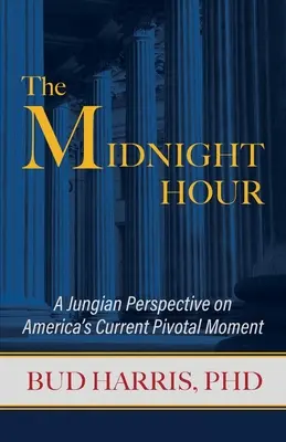 La hora de medianoche: Una perspectiva junguiana sobre el actual momento crucial de Estados Unidos - The Midnight Hour: A Jungian Perspective on America's Current Pivotal Moment