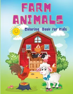 Libro para colorear de animales de granja para niños: Libro para colorear de animales de granja para niños y niñas mayores de 4 años. - Farm Animals Coloring Book for Kids: A Cute Easy Coloring Book, Educational Farm Animal Activity Book For Boys And Girls Ages 4+