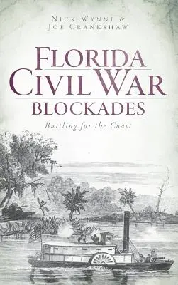 Florida Civil War Blockades: La lucha por la costa - Florida Civil War Blockades: Battling for the Coast