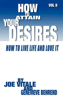 Cómo alcanzar tus deseos, Volumen 2: ¡Cómo vivir la vida y amarla! - How to Attain Your Desires, Volume 2: How to Live Life and Love It!