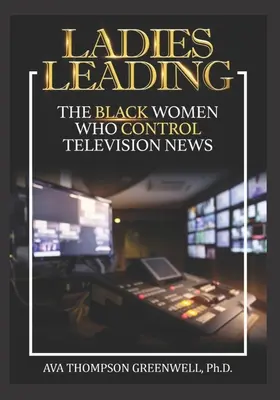 Las mujeres al mando: Las mujeres negras que controlan los informativos de televisión - Ladies Leading: The Black Women Who Control Television News