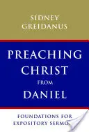 Predicar a Cristo a partir de Daniel: Fundamentos para sermones expositivos - Preaching Christ from Daniel: Foundations for Expository Sermons