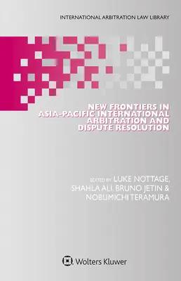Nuevas fronteras en el arbitraje internacional y la resolución de conflictos en Asia y el Pacífico - New Frontiers in Asia-Pacific International Arbitration and Dispute Resolution