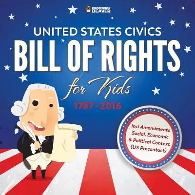 Educación cívica en Estados Unidos - Carta de Derechos para niños - 1787 - 2016 incl. Enmiendas Contexto social, económico y político - United States Civics - Bill Of Rights for Kids - 1787 - 2016 incl Amendments Social, Economic and Political Context