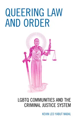 Queering Law and Order: Las comunidades LGBTQ y el sistema de justicia penal - Queering Law and Order: LGBTQ Communities and the Criminal Justice System