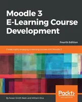 Moodle 3 Desarrollo de cursos de e-learning - Cuarta edición: Cree cursos de e-learning altamente atractivos e interactivos con Moodle 3 - Moodle 3 E-Learning Course Development - Fourth Edition: Create highly engaging and interactive e-learning courses with Moodle 3