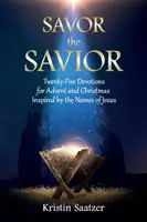 Saborea al Salvador: Veinticinco devociones para Adviento y Navidad inspiradas en los nombres de Jesús - Savor the Savior: Twenty-Five Devotions for Advent and Christmas Inspired by the Names of Jesus