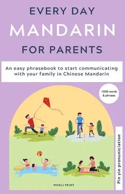 Mandarín cotidiano para padres: Un libro de frases fáciles para empezar a comunicarte con tu familia en chino mandarín - Everyday Mandarin for Parents: An easy phrasebook to start communicating with your family in Mandarin Chinese