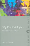 Cincuenta sociólogos clave: Los teóricos de la formación - Fifty Key Sociologists: The Formative Theorists