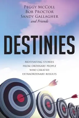 Destinos: Historias Motivadoras de Gente Corriente que Creó Resultados Extraordinarios - Destinies: Motivating Stories From Ordinary People Who Created Extraordinary Results