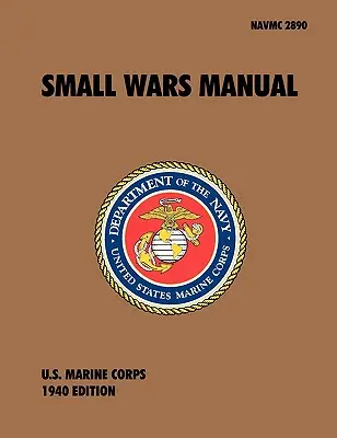 Small Wars Manual: The Official U.S. Marine Corps Field Manual, Revisión de 1940 - Small Wars Manual: The Official U.S. Marine Corps Field Manual, 1940 Revision