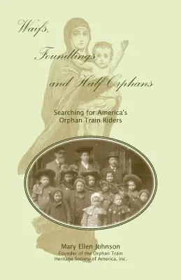 Waifs, Foundlings, and Half-Orphans: En busca de los pasajeros del tren de huérfanos de Estados Unidos - Waifs, Foundlings, and Half-Orphans: Searching for America's Orphan Train Riders