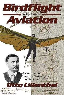 El vuelo de las aves como base de la aviación: Una contribución a un sistema de aviación - Birdflight as the Basis of Aviation: A Contribution Towards a System of Aviation