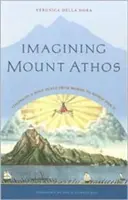 Imaginando el Monte Athos: Visiones de un lugar sagrado, de Homero a la Segunda Guerra Mundial - Imagining Mount Athos: Visions of a Holy Place, from Homer to World War II