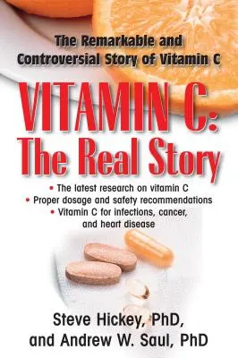 Vitamina C: La verdadera historia: El notable y controvertido factor curativo - Vitamin C: The Real Story: The Remarkable and Controversial Healing Factor