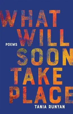 Lo que pronto sucederá: Poemas - What Will Soon Take Place: Poems