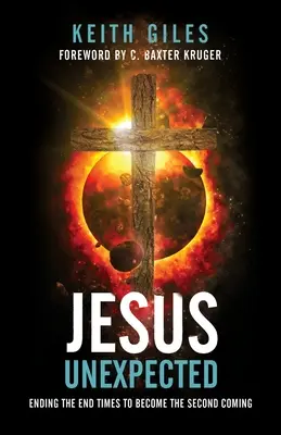 Jesús Inesperado: El Fin de los Tiempos para Convertirse en la Segunda Venida - Jesus Unexpected: Ending the End Times to Become the Second Coming