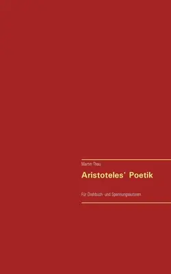 La poesía de Aristóteles: Fr Drehbuch- und Spannungsautoren - Aristoteles' Poetik: Fr Drehbuch- und Spannungsautoren