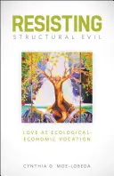 Resistir al mal estructural: el amor como vocación ecológico-económica - Resisting Structural Evil: Love as Ecological-Economic Vocation