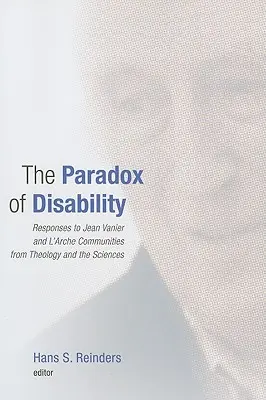 La paradoja de la discapacidad: Respuestas a Jean Vanier y a las comunidades del Arca desde la teología y las ciencias - The Paradox of Disability: Responses to Jean Vanier and L'Arche Communities from Theology and the Sciences