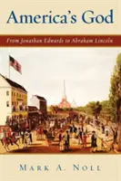 El Dios de América: De Jonathan Edwards a Abraham Lincoln - America's God: From Jonathan Edwards to Abraham Lincoln