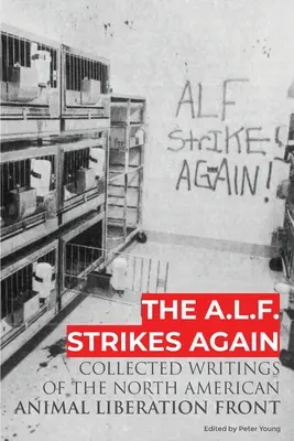 El F.L.A. ataca de nuevo: Recopilación de escritos del Frente de Liberación Animal en Norteamérica - The A.L.F. Strikes Again: Collected Writings Of The Animal Liberation Front In North America