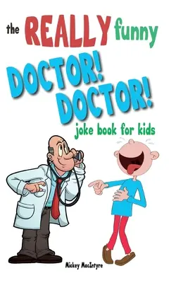 El muy divertido ¡Doctor! ¡Doctor! Libro de chistes para niños: Más de 200 chistes desternillantes y divertidos que mantendrán a raya al médico. - The Really Funny Doctor! Doctor! Joke Book For Kids: Over 200 side-splitting, rib-tickling jokes that are guaranteed to keep the doctor at bay!