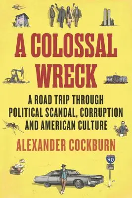 Un naufragio colosal: Un viaje por carretera a través del escándalo político, la corrupción y la cultura estadounidense - A Colossal Wreck: A Road Trip Through Political Scandal, Corruption and American Culture