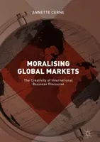 Moralizar los mercados globales: La creatividad del discurso empresarial internacional - Moralising Global Markets: The Creativity of International Business Discourse