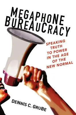 Megafonía burocrática: decir la verdad al poder en la era de la nueva normalidad - Megaphone Bureaucracy: Speaking Truth to Power in the Age of the New Normal