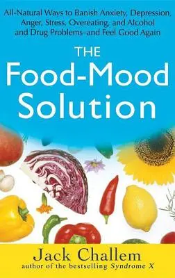 La solución alimentaria: Formas totalmente naturales de eliminar la ansiedad, la depresión, la ira, el estrés, el exceso de comida y los problemas con el alcohol y las drogas, y sentirse bien. - The Food-Mood Solution: All-Natural Ways to Banish Anxiety, Depression, Anger, Stress, Overeating, and Alcohol and Drug Problems--And Feel Goo