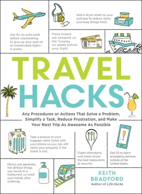 Trucos de viaje: Cualquier procedimiento o acción que resuelva un problema, simplifique una tarea, reduzca la frustración y haga que su próximo viaje sea tan alucinante como el anterior. - Travel Hacks: Any Procedures or Actions That Solve a Problem, Simplify a Task, Reduce Frustration, and Make Your Next Trip as Awesom