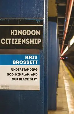 Ciudadanía del Reino: Comprender a Dios, su plan y nuestro lugar en él - Kingdom Citizenship: Understanding God, His Plan, and Our Place in It