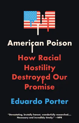 American Poison: Cómo la hostilidad racial destruyó nuestra promesa - American Poison: How Racial Hostility Destroyed Our Promise