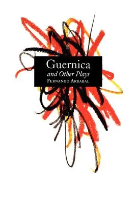 Guernica y otras obras: El laberinto; El triciclo; Picnic en el campo de batalla; Y pusieron esposas a las flores; El arquitecto y el e - Guernica and Other Plays: The Labyrinth; The Tricycle; Picnic on the Battlefield; And They Put Handcuffs on the Flowers; The Architect and the E