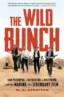 La pandilla salvaje: Sam Peckinpah, una revolución en Hollywood y la creación de una película legendaria - The Wild Bunch: Sam Peckinpah, a Revolution in Hollywood, and the Making of a Legendary Film