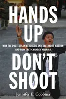 Manos arriba, no disparen: Por qué importan las protestas de Ferguson y Baltimore y cómo cambiaron Estados Unidos - Hands Up, Don't Shoot: Why the Protests in Ferguson and Baltimore Matter, and How They Changed America