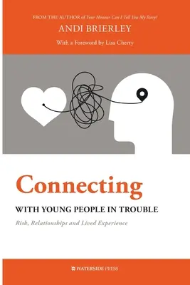 Conectando con jóvenes en problemas: Riesgo, relaciones y experiencia vivida - Connecting with Young People in Trouble: Risk, Relationships and Lived Experience