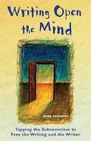 Escribir abriendo la mente: Explotar el subconsciente para liberar la escritura y al escritor - Writing Open the Mind: Tapping the Subconscious to Free the Writing and the Writer