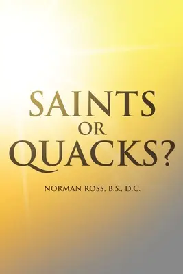 ¿Santos o charlatanes? Una exposición de lo bueno y lo malo de la historia, la educación y la práctica de la quiropráctica - Saints or Quacks?: An Exposition of the Good and the Bad of the History, Education, and Practice of Chiropractic