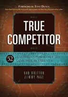 El verdadero competidor: 52 devociones para deportistas, entrenadores y padres - True Competitor: 52 Devotions for Athletes, Coaches, & Parents