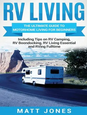 RV Living: La guía definitiva para la vida en autocaravana para principiantes, incluyendo consejos sobre camping RV, RV Boondocking, RV Vida esencial - RV Living: The Ultimate Guide to Motorhome Living for Beginners Including Tips on RV Camping, RV Boondocking, RV Living Essential