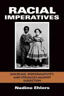 Imperativos raciales: Disciplina, performatividad y lucha contra el sometimiento - Racial Imperatives: Discipline, Performativity, and Struggles Against Subjection