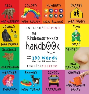 El manual del niño en edad preescolar: Bilingüe (Inglés / Filipino) (Ingls / Pilipino) ABC, Vocales, Matemáticas, Formas, Colores, Tiempo, Sentidos, Rimas, Ciencia, - The Kindergartener's Handbook: Bilingual (English / Filipino) (Ingls / Pilipino) ABC's, Vowels, Math, Shapes, Colors, Time, Senses, Rhymes, Science,